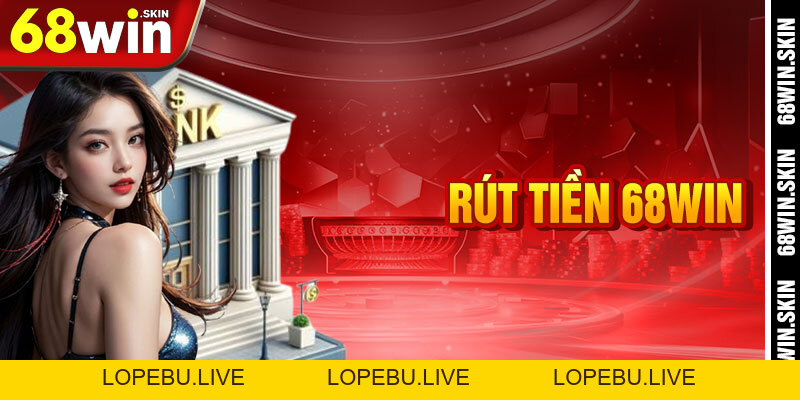 Rút Tiền 68win – Thu Hoạch Kho Báu Từ Vũ Trụ Cá Cược - Lopebu