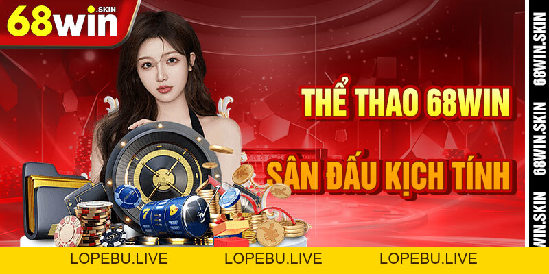 Thể Thao 68win – Sân Đấu Năng Lượng Trong Vũ Trụ Cá Cược - Lopebu