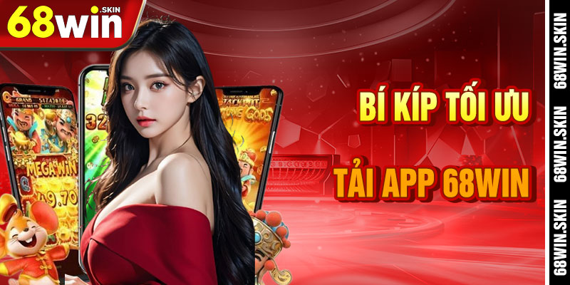 Tải App 68win – Cánh Cổng Di Động Đến Vũ Trụ Cá Cược - Lopebu
