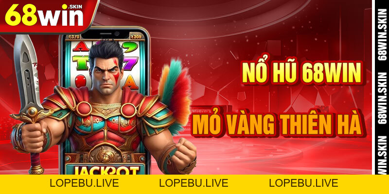 Nổ Hũ 68win – Đào Vàng Trong Vũ Trụ Giải Trí - Lopebu