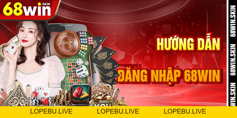 Đăng Nhập 68win – Khóa Vàng Mở Cổng Vũ Trụ Cá Cược - Lopebu