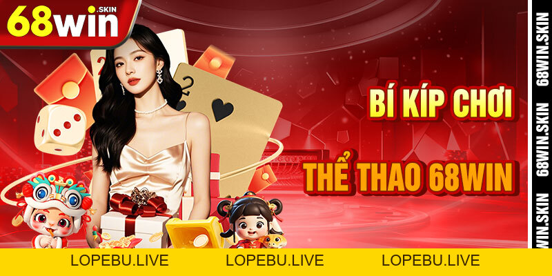 Thể Thao 68win – Sân Đấu Năng Lượng Trong Vũ Trụ Cá Cược - Lopebu