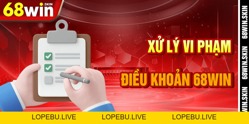 Điều Khoản 68win – Bản Đồ Pháp Lý Cho Hành Trình Cá Cược - Lopebu