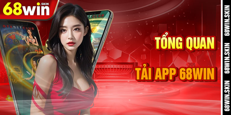 Tải App 68win – Cánh Cổng Di Động Đến Vũ Trụ Cá Cược - Lopebu
