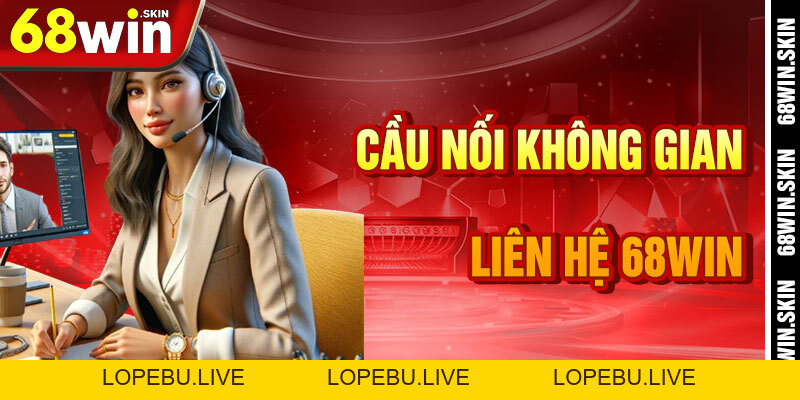 Liên Hệ 68win – Ngọn Đuốc Dẫn Lối Trong Vũ Trụ Cá Cược - Lopebu