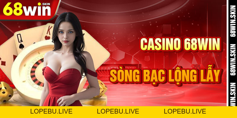 Casino 68win – Sân Chơi Thượng Hạng Trong Vũ Trụ Cá Cược - Lopebu