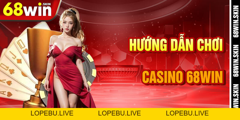 Casino 68win – Sân Chơi Thượng Hạng Trong Vũ Trụ Cá Cược - Lopebu