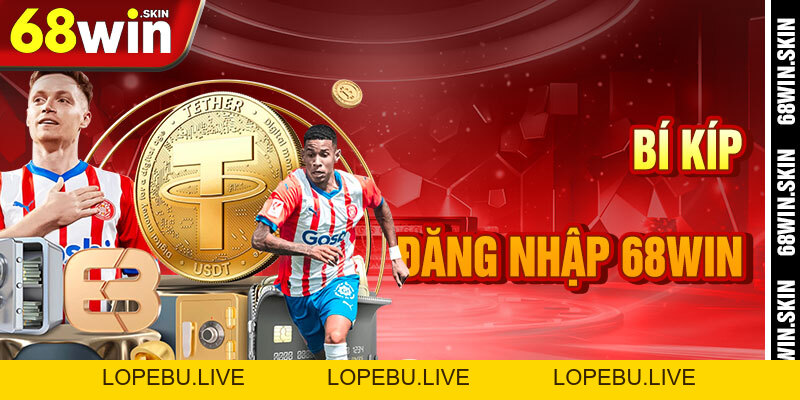 Đăng Nhập 68win – Khóa Vàng Mở Cổng Vũ Trụ Cá Cược - Lopebu