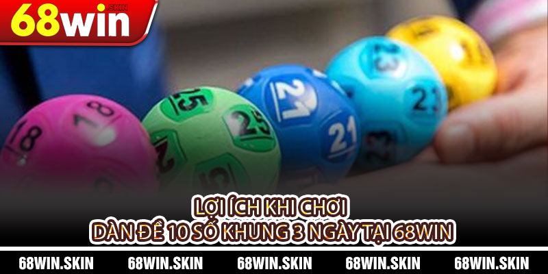 Dàn Đề 10 Số Khung 3 Ngày? Bí Quyết Chơi Thắng Lớn Tại 68WIN - Lopebu