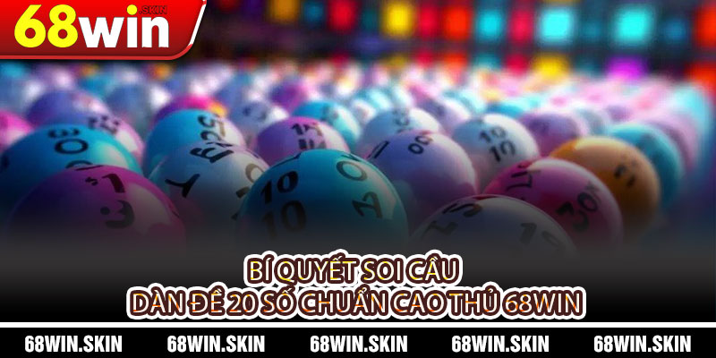 Dàn Đề 20 Số Khung 3 Ngày Là Gì? Cách Chơi Hiệu Quả Tại 68WIN - Lopebu