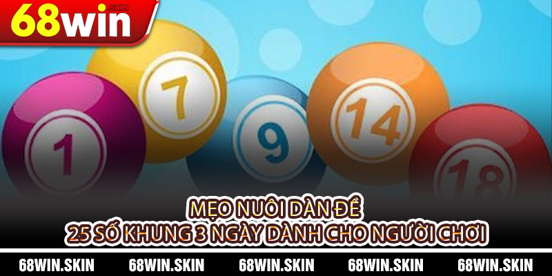 Dàn Đề 25 Số Khung 3 Ngày – Chiến Thuật Chốt Số Hiệu Quả - Lopebu
