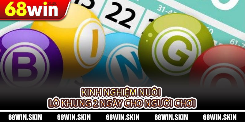 Lô Khung 2 Ngày Là Gì? Cách Chơi, Kinh Nghiệm và Chiến Thuật Tối Ưu - Lopebu