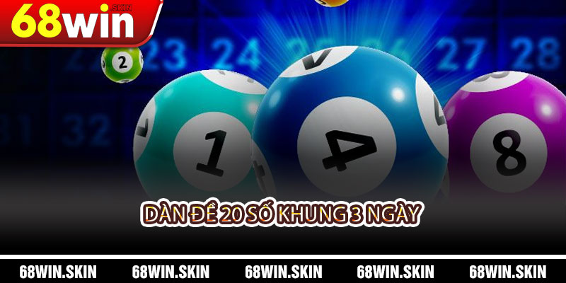 Dàn Đề 20 Số Khung 3 Ngày Là Gì? Cách Chơi Hiệu Quả Tại 68WIN - Lopebu