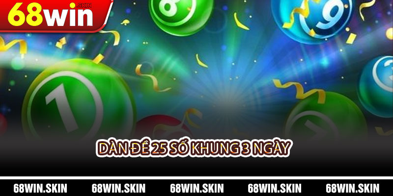 Dàn Đề 25 Số Khung 3 Ngày – Chiến Thuật Chốt Số Hiệu Quả - Lopebu