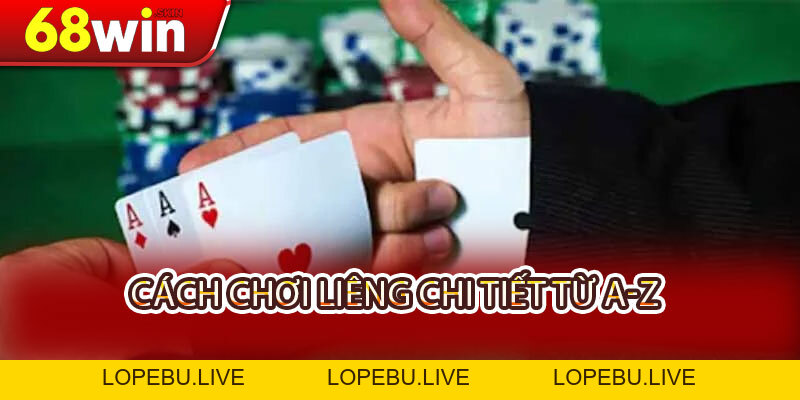 Cách Chơi Liêng Chi Tiết Từ A-Z Và Mẹo Hay Cho Tân Thủ Cùng 68WIN - Lopebu